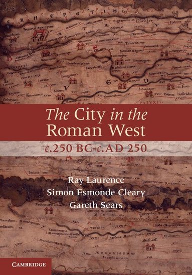 Ray Laurence, Simon Esmonde Cleary, Gareth Sears - The City in the Roman West, c.250 BC-c.AD 250, Inbunden