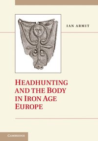 bokomslag Headhunting and the Body in Iron Age Europe
