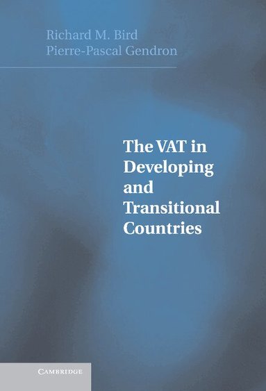 Richard Bird, Pierre-Pascal Gendron - The VAT in Developing and Transitional Countries, Inbunden