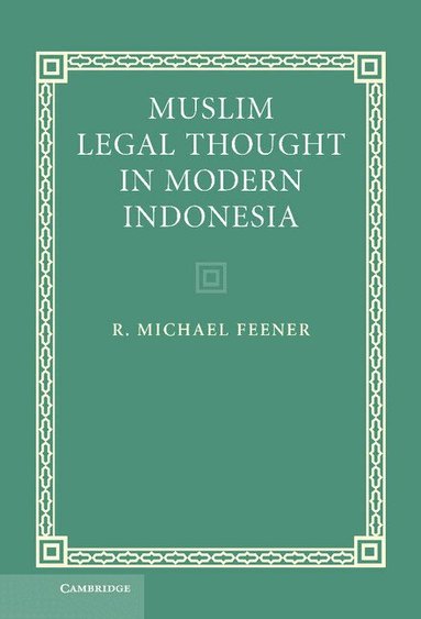 R. Michael Feener - Muslim Legal Thought in Modern Indonesia, Inbunden