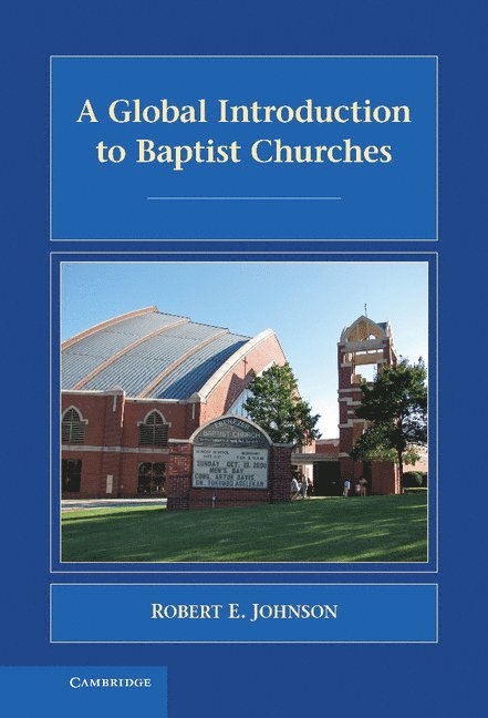 Robert E. Johnson, and Professor of Christian Heritage) Johnson, Robert E. (Academic Dean - Global Introduction to Baptist Churches, Inbunden