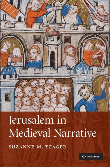 Suzanne M. Yeager, New York) Yeager, Suzanne M. (Fordham University - Jerusalem in Medieval Narrative, Inbunden