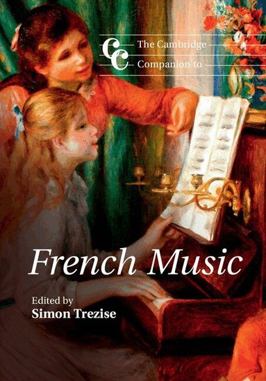 Simon Trezise - The Cambridge Companion to French Music, Inbunden