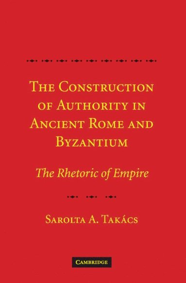 bokomslag The Construction of Authority in Ancient Rome and Byzantium
