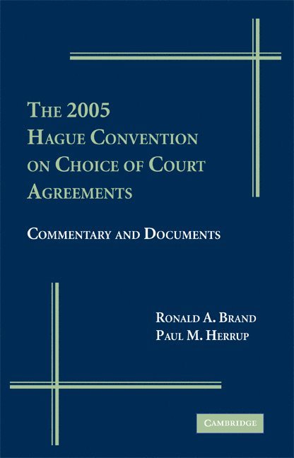 Ronald A.  (University of Pittsburgh) Brand, Paul Herrup, Ronald A. Brand, Paul M. Herrup - The 2005 Hague Convention on Choice of Court Agreements, Inbunden