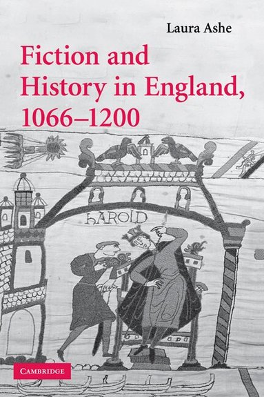 Laura Ashe - Fiction and History in England, 1066-1200, Inbunden