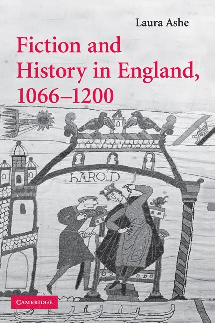 Laura (Queen Mary University of London) Ashe, Laura Ashe - Fiction and History in England, 1066–1200, Inbunden
