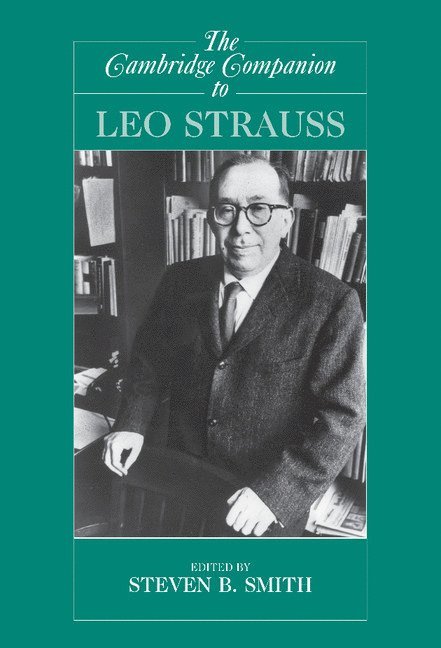 Steven B. Smith, Connecticut) Smith, Steven B. (Yale University - The Cambridge Companion to Leo Strauss, Inbunden