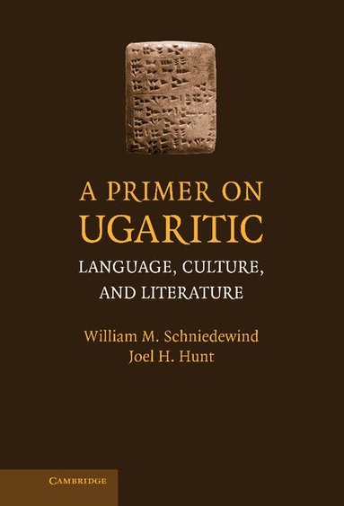William M. Schniedewind, Joel H. Hunt - A Primer on Ugaritic, Inbunden