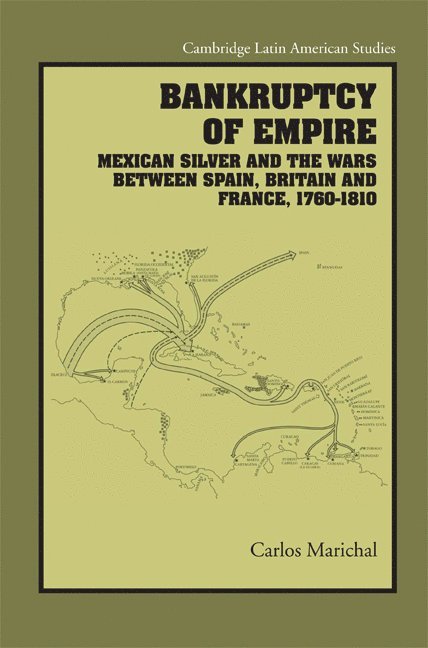 Carlos Marichal, Colegio de Mexico) Marichal, Carlos (Research Professor in Economic History - Bankruptcy of Empire, Inbunden