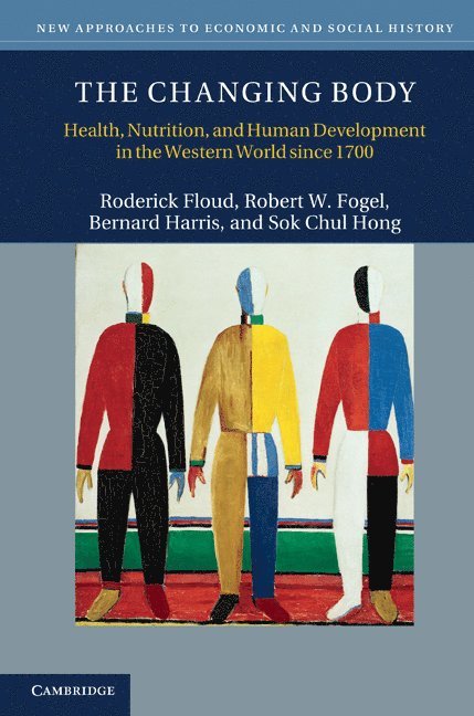 Roderick Floud, Robert W. Fogel, Bernard Harris, Sok Chul Hong, Roderick (Provost) Floud, Robert W. (University of Chicago) Fogel, Bernard (University of Southampton) Harris, Seoul) Hong, Sok Chul (Sogang University, Robert William Fogel - Changing Body, Inbunden