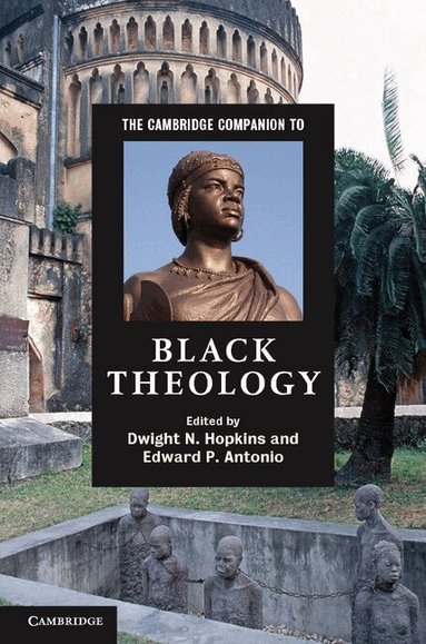 Dwight N. Hopkins, Edward P. Antonio - The Cambridge Companion to Black Theology, Inbunden