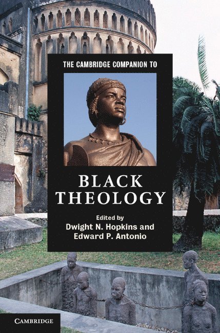 Dwight N. Hopkins, Edward P. Antonio, Dwight N. (University of Chicago) Hopkins, Denver) Antonio, Edward P. (Iliff School of Theology - The Cambridge Companion to Black Theology, Inbunden