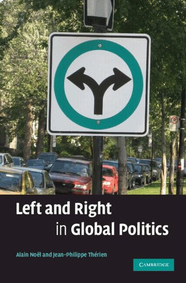 Alain Noël, Jean-Philippe Thérien - Left and Right in Global Politics, Inbunden