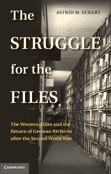 Astrid M. Eckert - The Struggle for the Files, Inbunden