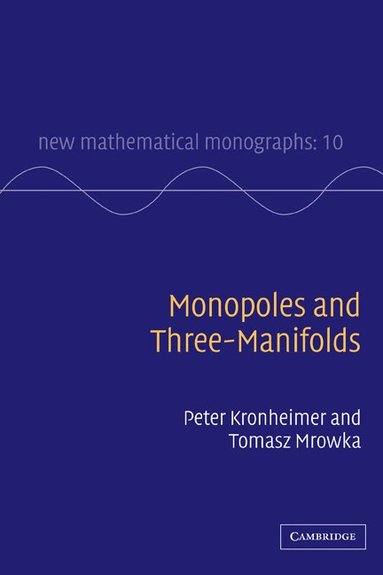 Peter Kronheimer, Tomasz Mrowka - Monopoles and Three-Manifolds, Inbunden