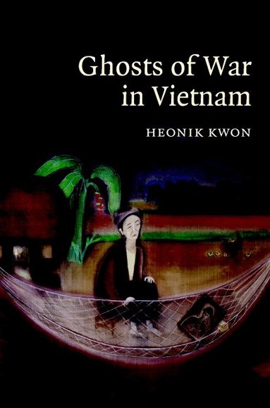 Heonik Kwon - Ghosts of War in Vietnam, Inbunden