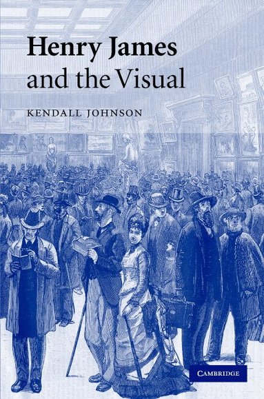 Kendall Johnson - Henry James and the Visual, Inbunden