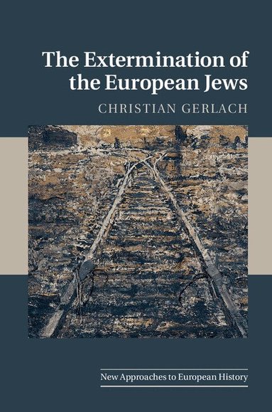 Christian Gerlach - The Extermination of the European Jews, Inbunden