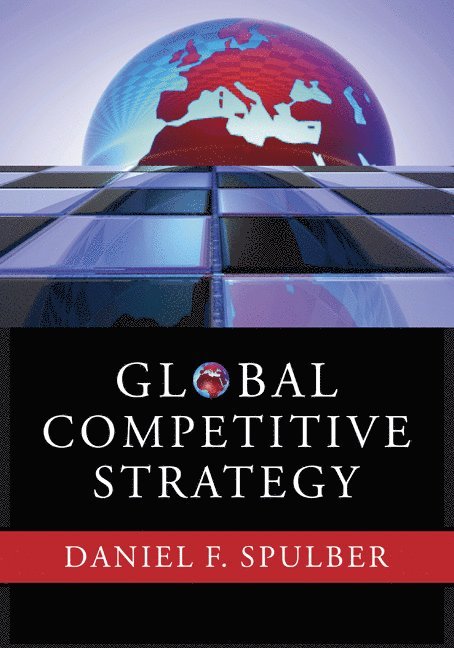 Illinois) Spulber, Daniel F. (Northwestern University, Daniel F. Spulber - Global Competitive Strategy, Inbunden