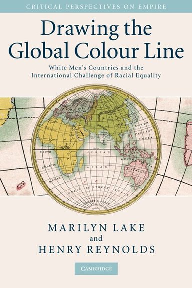Marilyn Lake, Henry Reynolds - Drawing the Global Colour Line, Inbunden