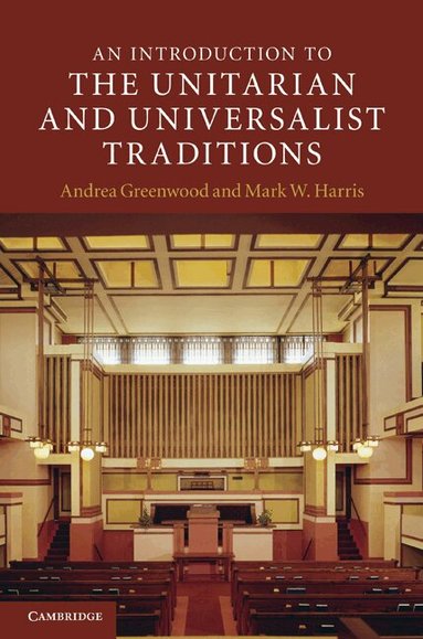 Andrea Greenwood, Mark W. Harris - An Introduction to the Unitarian and Universalist Traditions, Inbunden