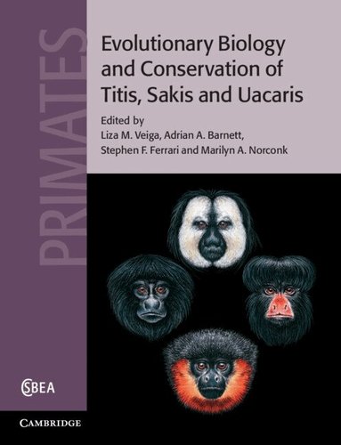 Liza M. Veiga, Adrian A. Barnett, Stephen F. Ferrari, Marilyn A. Norconk - Evolutionary Biology and Conservation of Titis, Sakis and Uacaris, Inbunden