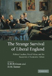 E. H. H. Green, D. M. Tanner, Oxford) Green, E. H. H. (Magdalen College, Bangor) Tanner, D. M. (University of Wales - The Strange Survival of Liberal England, Inbunden