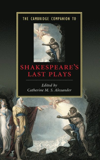 Catherine M. S. Alexander, Catherine M. S. (University of Birmingham) Alexander - The Cambridge Companion to Shakespeare's Last Plays, Inbunden
