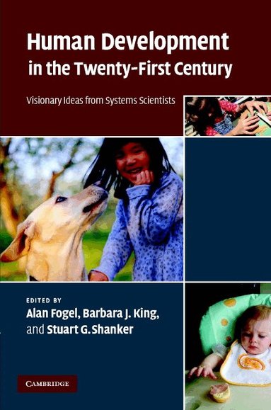 Alan Fogel, Barbara J. King, Stuart G. Shanker - Human Development in the Twenty-First Century, Inbunden