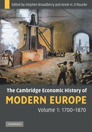 Stephen Broadberry, Kevin H. O'Rourke, Stephen (University of Warwick) Broadberry, Dublin) O'Rourke, Kevin H. (Trinity College, Stephen Broadberry, Kevin H. O'Rourke - Cambridge Economic History of Modern Europe: Volume 1, 1700–1870, Inbunden