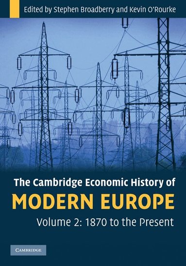 Stephen Broadberry, Kevin H. O'Rourke, Stephen Broadberry, Kevin H. O'Rourke - The Cambridge Economic History of Modern Europe: Volume 2, 1870 to the Present, Inbunden