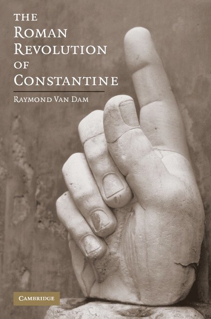Raymond Van Dam, Ann Arbor) Van Dam, Raymond (University of Michigan, Raymond van Dam - The Roman Revolution of Constantine, Inbunden