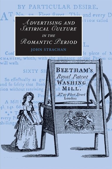 John Strachan - Advertising and Satirical Culture in the Romantic Period, Inbunden