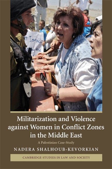 Nadera Shalhoub-Kevorkian - Militarization and Violence against Women in Conflict Zones in the Middle East, Inbunden