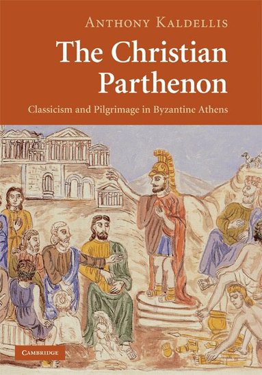 Anthony Kaldellis - The Christian Parthenon, Inbunden