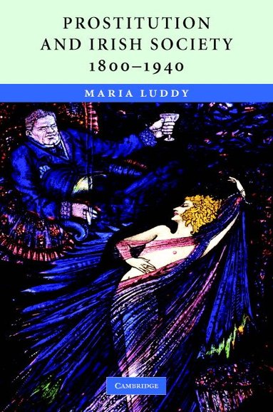 Maria Luddy - Prostitution and Irish Society, 1800-1940, Inbunden
