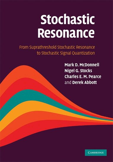 Mark D. McDonnell, Nigel G. Stocks, Charles E. M. Pearce, Derek Abbott - Stochastic Resonance, Inbunden