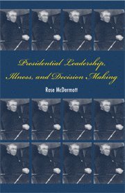 bokomslag Presidential Leadership, Illness, and Decision Making