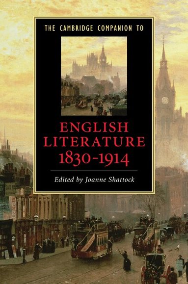 Joanne Shattock - The Cambridge Companion to English Literature, 1830-1914, Inbunden