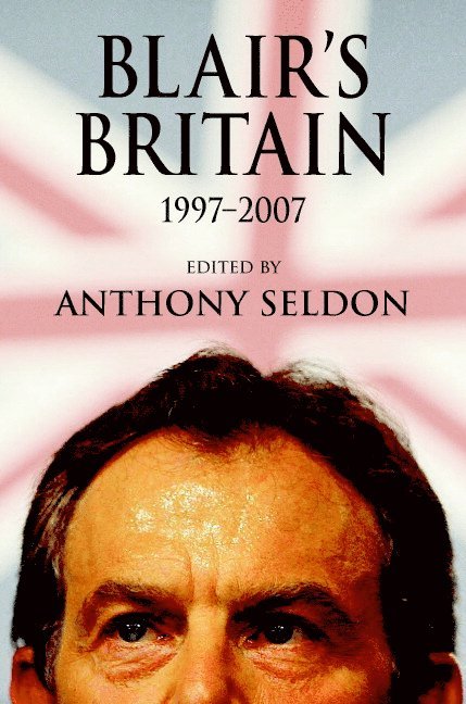 Anthony Seldon - Blair's Britain, 1997–2007, Inbunden