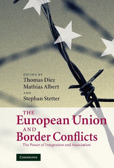Thomas Diez, Mathias Albert, Stephan Stetter - The European Union and Border Conflicts, Inbunden