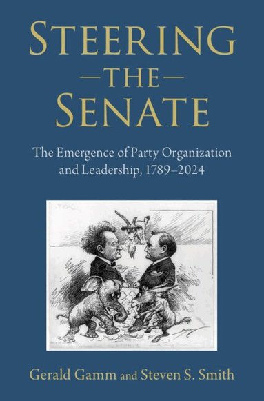Gerald Gamm, Steven S. Smith - Steering the Senate, Inbunden