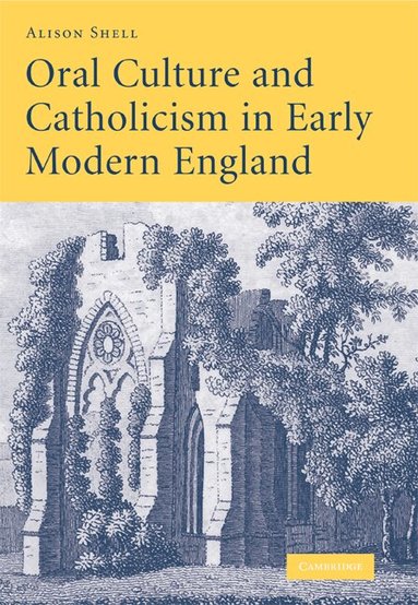 Alison Shell - Oral Culture and Catholicism in Early Modern England, Inbunden