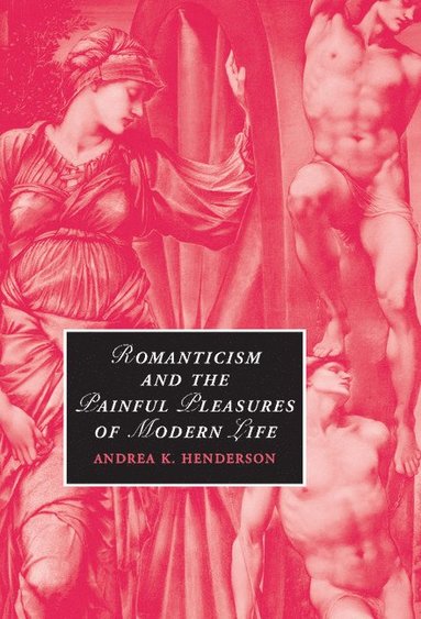 bokomslag Romanticism and the Painful Pleasures of Modern Life