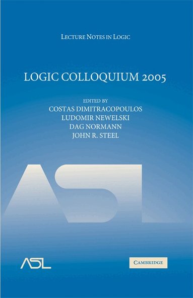 Costas Dimitracopoulos, Ludomir Newelski, Dag Normann, John R. Steel, Costas Dimitracopoulos, Ludomir Newelski, Dag Normann - Logic Colloquium 2005, Inbunden
