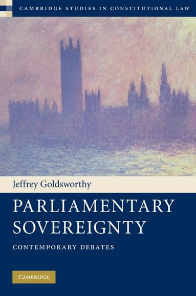 Jeffrey Goldsworthy - Parliamentary Sovereignty, Inbunden