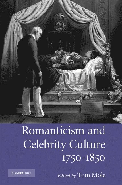 Romanticism and Celebrity Culture, 1750-1850 1