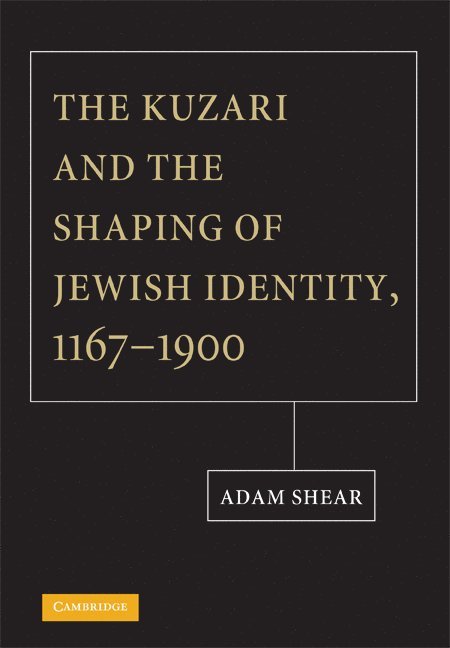Adam Shear, Adam (University of Pittsburgh) Shear - The Kuzari and the Shaping of Jewish Identity, 1167-1900, Inbunden