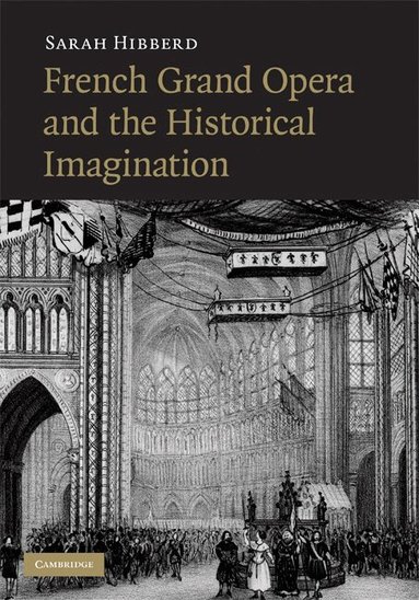 Sarah Hibberd - French Grand Opera and the Historical Imagination, Inbunden